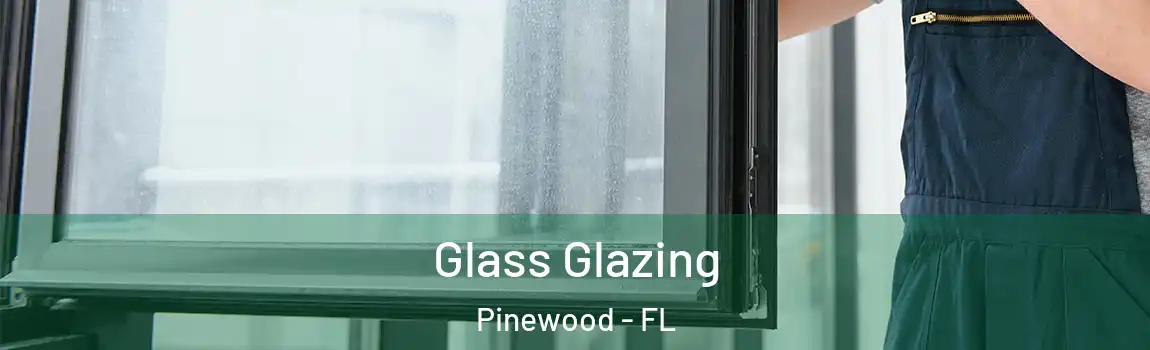 Glass Glazing Pinewood - FL