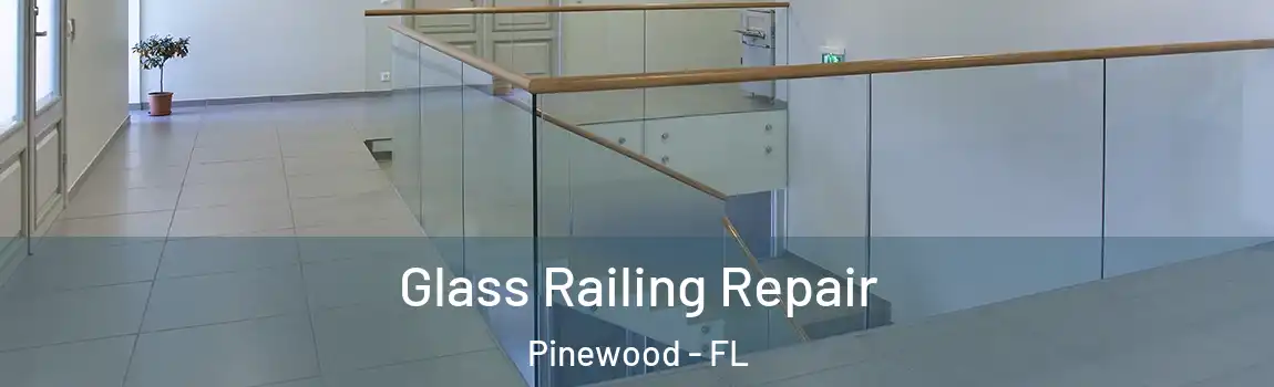 Glass Railing Repair Pinewood - FL